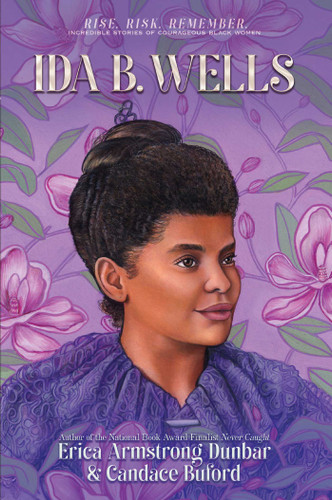Ida B. Wells: Journalist, Advocate & Crusader for Justice (Rise. Risk. Remember. Incredible Stories of Courageous Black Women) book cover by Erica Armstrong Dunbar, Candace Buford