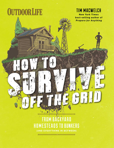 How to Survive Off the Grid: From Backyard Homesteads to Bunkers (and Everything in Between) book cover by Tim MacWelch