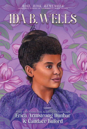 Ida B. Wells: Journalist, Advocate & Crusader for Justice (Rise. Risk. Remember. Incredible Stories of Courageous Black Women) book cover by Erica Armstrong Dunbar, Candace Buford