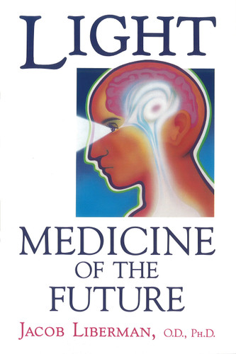 Light: Medicine of the Future: How We Can Use It to Heal Ourselves NOW book cover by Jacob Liberman