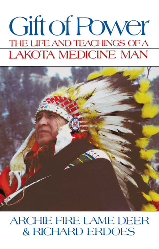 Gift of Power: The Life and Teachings of a Lakota Medicine Man book cover by Chief Archie Fire Lame Deer, Richard Erdoes