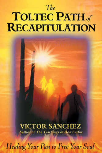 The Toltec Path of Recapitulation: Healing Your Past to Free Your Soul book cover by Victor Sanchez