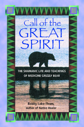Call of the Great Spirit: The Shamanic Life and Teachings of Medicine Grizzly Bear book cover by Bobby Lake-Thom