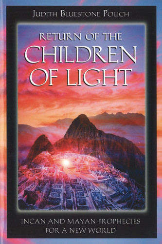 Return of the Children of Light: Incan and Mayan Prophecies for a New World book cover by Judith Bluestone Polich