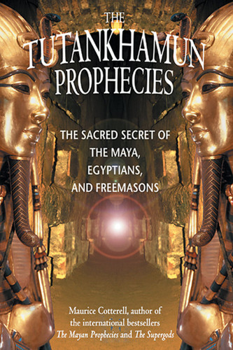 The Tutankhamun Prophecies: The Sacred Secret of the Maya, Egyptians, and Freemasons book cover by Maurice Cotterell