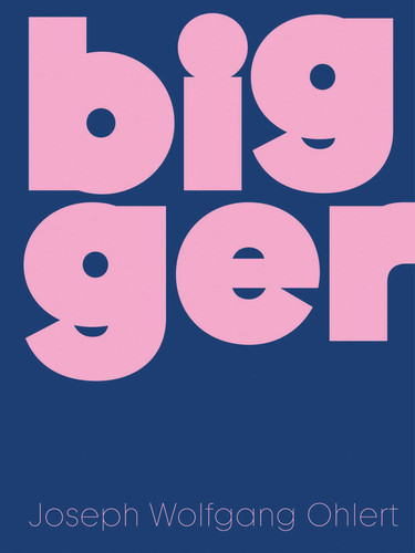 Bigger: Joseph Wolfgang Ohlert book cover by 