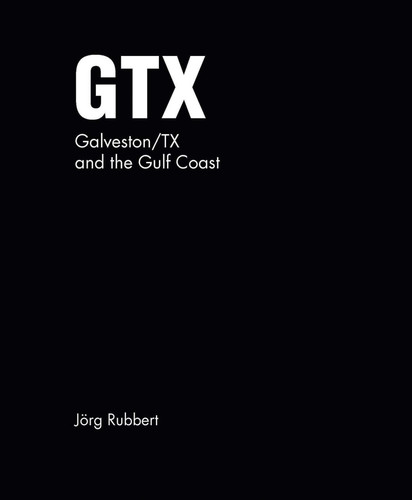 GTX. Galveston/TX and the Gulf Coast: Jörg Rubbert book cover by 