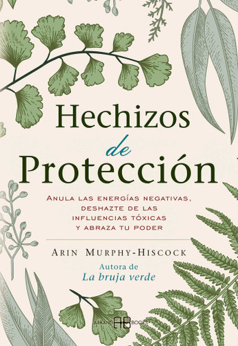 Hechizos de protección: Anula las energías negativas, deshazte de las influencias tóxicas y abraza tu poder book cover by Arin Murphy-Hiscock
