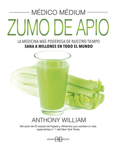 Médico médium, zumo de apio: La medicina más poderosa de nuestro tiempo. Sana a millones en todo el mundo book cover by Anthony William