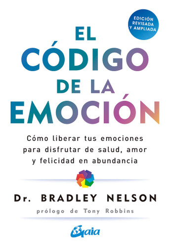 El código de la emoción: Cómo liberar tus emociones para disfrutar de salud, amor y felicidad en abundancia book cover by Bradley Nelson