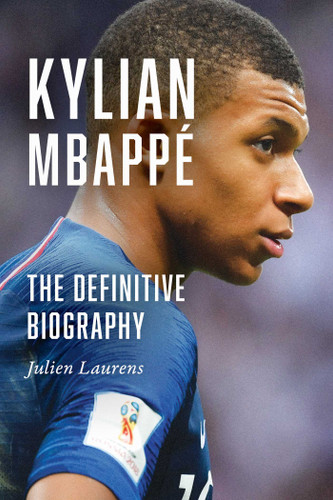 Kylian Mbappé: The Definitive Biography book cover by Julien Laurens