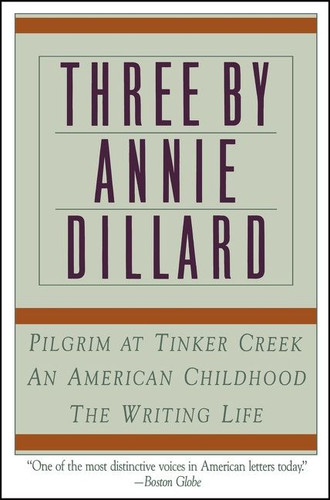 Three by Annie Dillard: The Writing Life, An American Childhood, Pilgrim at Tinker Creek book cover by Annie Dillard