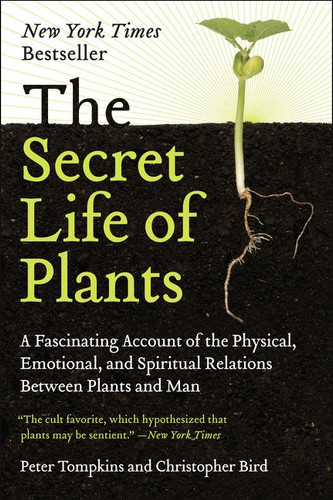 The Secret Life of Plants: A Fascinating Account of the Physical, Emotional, and Spiritual Relations Between Plants and Man book cover by Peter Tompkins, Christopher Bird