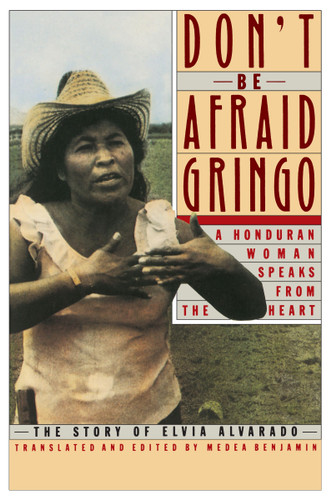 Don't Be Afraid, Gringo: A Honduran Woman Speaks From The Heart: The Story of Elvia Alvarado book cover by Medea Benjamin
