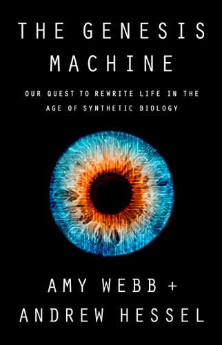 The Genesis Machine: Our Quest to Rewrite Life in the Age of Synthetic Biology book cover by Andrew Hessel, Amy Webb