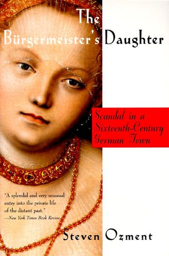 The Burgermeister's Daughter: Scandal in a Sixteenth-Century German Town book cover by Steven Ozment
