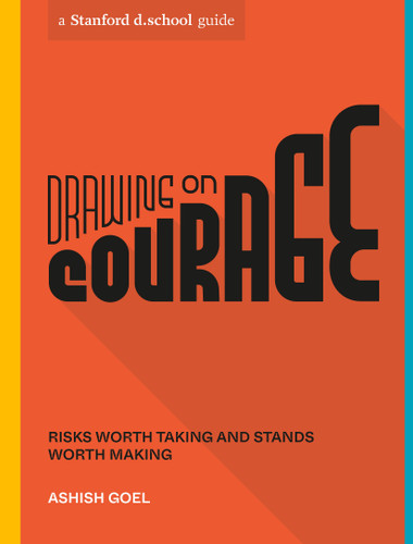 Drawing on Courage: Risks Worth Taking and Stands Worth Making (Stanford d.school Library) book cover by Ashish Goel, Stanford d.school
