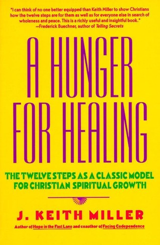 A Hunger for Healing: The Twelve Steps as a Classic Model for Christian Spiritual Growth book cover by J. Keith Miller