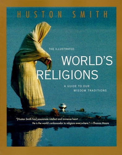 The Illustrated World's Religions: A Guide to Our Wisdom Traditions book cover by Huston Smith