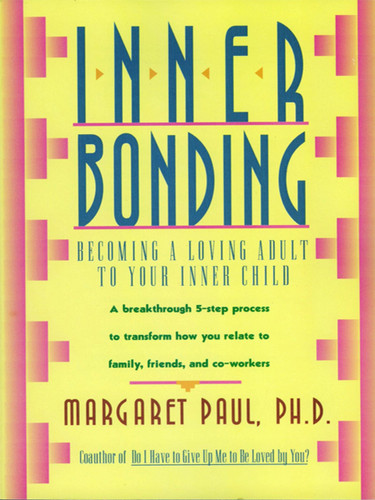 Inner Bonding: Becoming a Loving Adult to Your Inner Child book cover by Margaret Paul