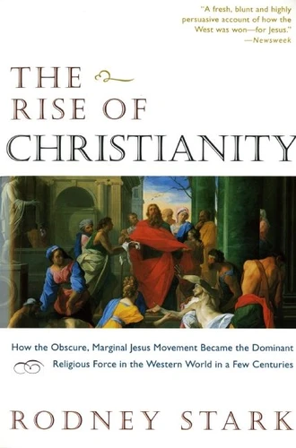 The Rise of Christianity: How the Obscure, Marginal Jesus Movement Became the Dominant Religious Force in the Western World in a Few Centuries book cover by Rodney Stark