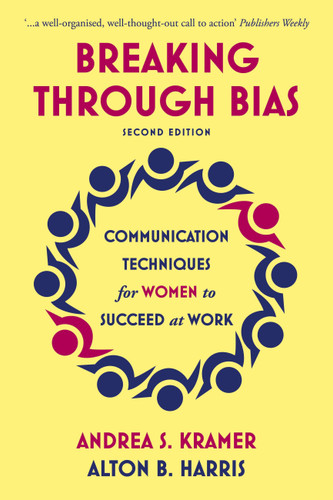 Breaking Through Bias Second Edition: Communication Techniques for Women to Succeed at Work book cover by Andrea S. Kramer, Alton B. Harris