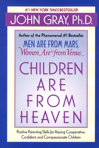 Children Are from Heaven: Positive Parenting Skills for Raising Cooperative, Confident, and Compassionate Children book cover by John Gray