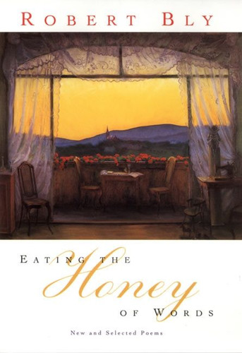 Eating the Honey of Words: New and Selected Poems book cover by Robert Bly