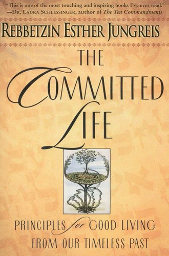The Committed Life: Principles for Good Living from Our Timeless Past book cover by Esther Jungreis