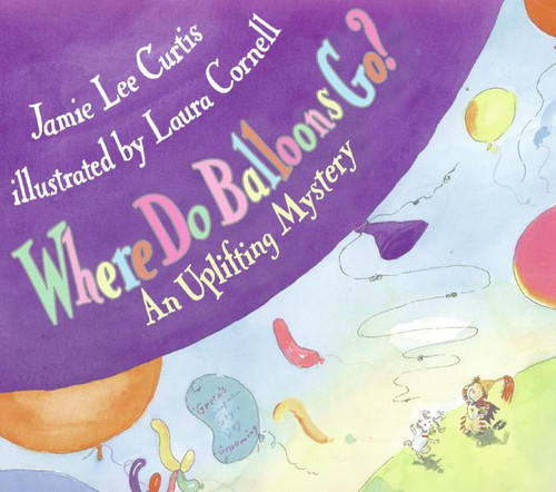 Where Do Balloons Go?: An Uplifting Mystery book cover by Jamie Lee Curtis
