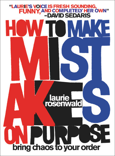 How to Make Mistakes On Purpose: Bring Chaos to Your Order book cover by Laurie Rosenwald