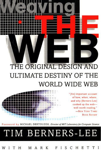 Weaving the Web: The Original Design and Ultimate Destiny of the World Wide Web book cover by Tim Berners-Lee