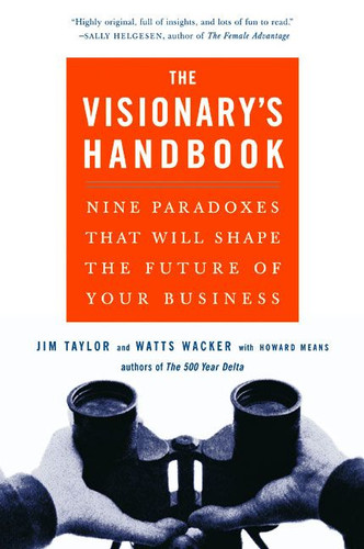 Visionary's Handbook: Nine Paradoxes That Will Shape the Future of Your Business book cover by Watts Wacker, Jim Taylor, Howard Means