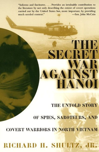 The Secret War Against Hanoi: The Untold Story of Spies, Saboteurs, and Covert Warriors in North Vietnam book cover by Richard H. Shultz, Jr.