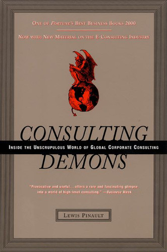 Consulting Demons: Inside the Unscrupulous World of Global Corporate Consulting book cover by Lewis Pinault