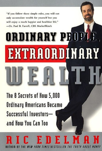 Ordinary People, Extraordinary Wealth: The 8 Secrets of How 5,000 Ordinary Americans Became Successful Investors--and How You Can Too book cover by Ric Edelman
