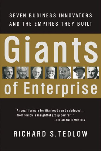 Giants of Enterprise: Seven Business Innovators and the Empires They Built book cover by Richard S. Tedlow