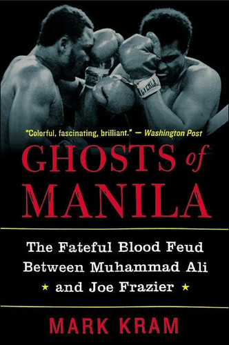 Ghosts of Manila: The Fateful Blood Feud Between Muhammad Ali and Joe Frazier book cover by Mark Kram, Jr.