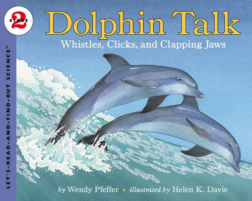 Dolphin Talk: Whistles, Clicks, and Clapping Jaws (Let's-Read-and-Find-Out Science 2) book cover by Wendy Pfeffer