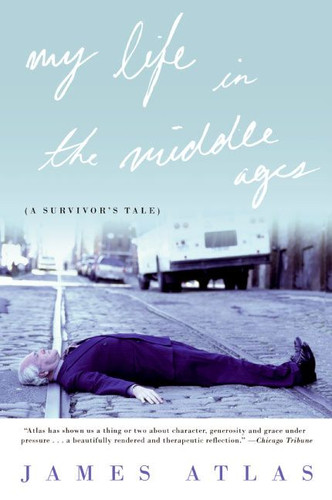 My Life in the Middle Ages: A Survivor's Tale book cover by James Atlas