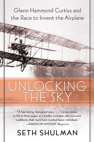 Unlocking the Sky: Glenn Hammond Curtiss and the Race to Invent the Airplane book cover by Seth Shulman