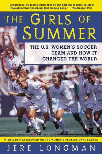 The Girls of Summer: The U.S. Women's Soccer Team and How It Changed the World book cover by Jere Longman