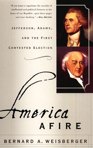 America Afire: Jefferson, Adams, and the First Contested Election book cover by Bernard A. Weisberger