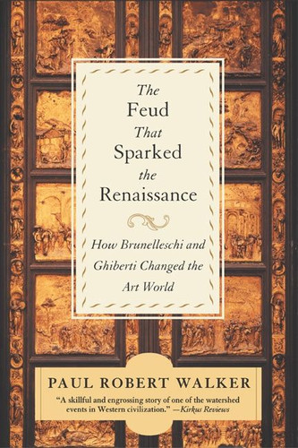 The Feud That Sparked the Renaissance: How Brunelleschi and Ghiberti Changed the Art World book cover by Paul Robert Walker