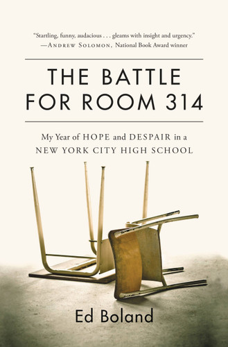 The Battle for Room 314: My Year of Hope and Despair in a New York City High School book cover by Ed Boland