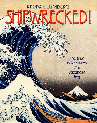 Shipwrecked!: The True Adventures of a Japanese Boy book cover by Rhoda Blumberg