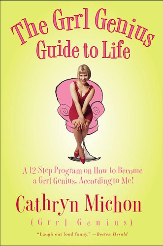 The Grrl Genius Guide to Life: A Twelve-Step Program on How to Become a Grrl Genius, According to Me! book cover by Cathryn Michon