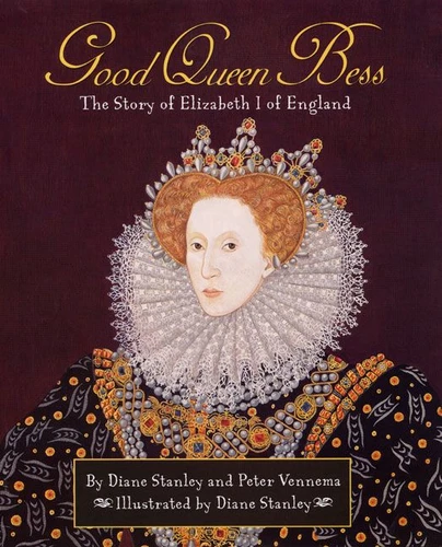 Good Queen Bess: The Story of Elizabeth I of England book cover by Diane Stanley, Peter Vennema