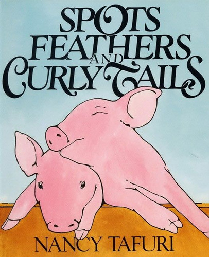 Spots, Feathers, and Curly Tails book cover by Nancy Tafuri