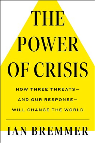 The Power of Crisis: How Three Threats - And Our Response - Will Change the World [Hardcover]